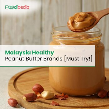 Malaysia Healthy Peanut Butter Brands [Must Try!]