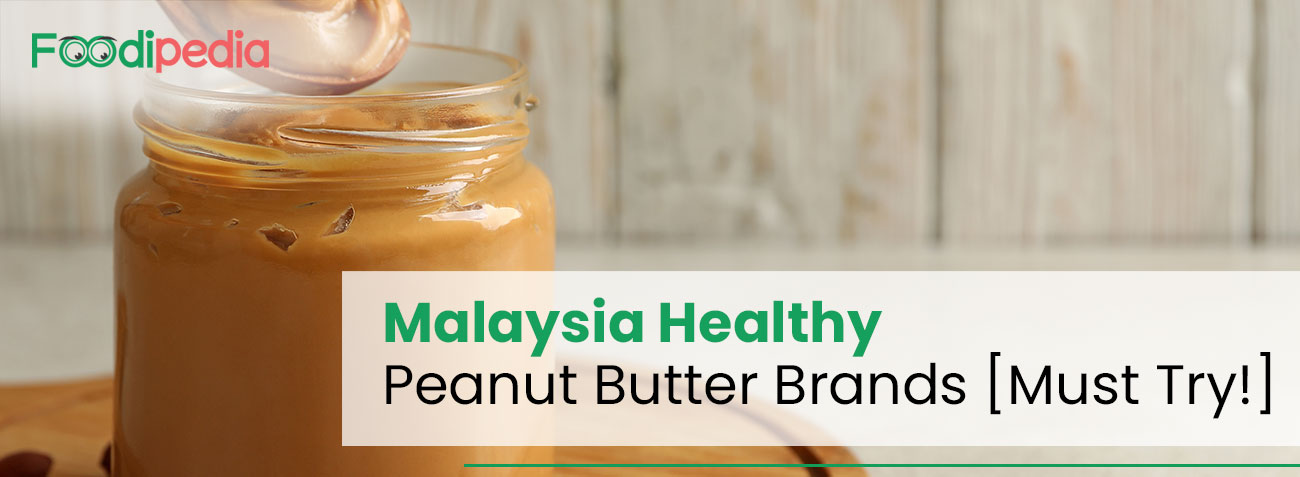 Malaysia Healthy Peanut Butter Brands [Must Try!]