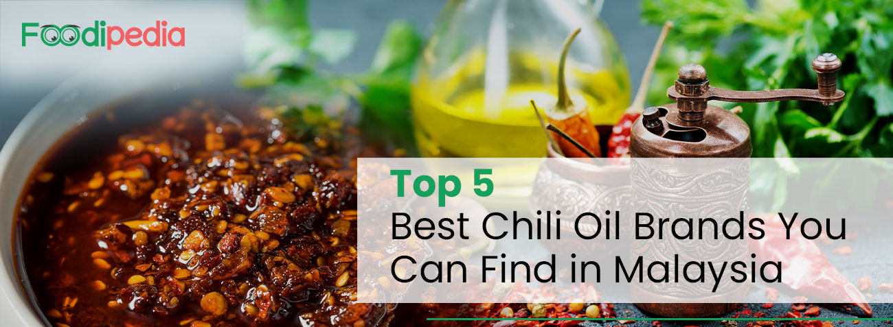 Top 5 Best Chili Oil Brands You Can Find in Malaysia