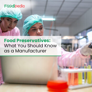 Food Preservatives: What You Should Know as a Manufacturer