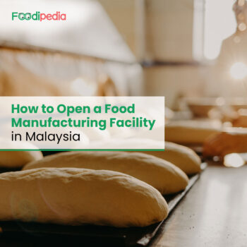 How to Open a Food Manufacturing Facility in Malaysia