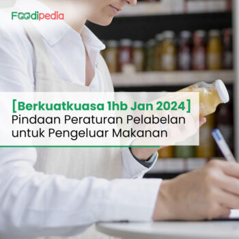 [Berkuatkuasa 1hb Jan 2024] Pindaan Peraturan Pelabelan untuk Pengeluar Makanan